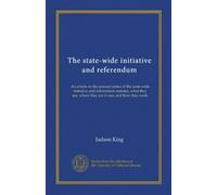 The state-wide initiative and referendum: An article on the present status of the state-wide initiative and referendum statutes, what they are, where they are in use, and how they work