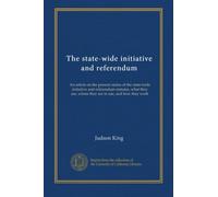 The state-wide initiative and referendum: An article on the present status of the state-wide initiative and referendum statutes, what they are, where they are in use, and how they work
