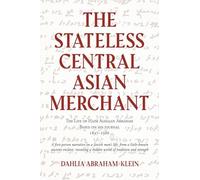 The Stateless Central Asian Merchant: The Life of Haim Aghajan Abraham Based on his Journal 1897-1986