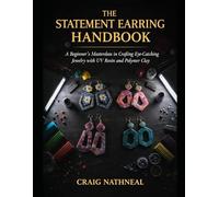 THE STATEMENT EARRING HANDBOOK: A Beginner’s Masterclass in Crafting Eye-Catching Jewelry with UV Resin and Polymer Clay