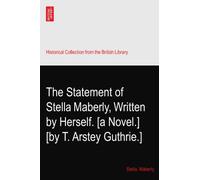 The Statement of Stella Maberly, Written by Herself. [a Novel.] [by T. Arstey Guthrie.]