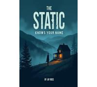 The Static Knows Your Name: A haunting supernatural thriller about loss, memory, and the voices that never fade.