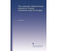 The statically-indeterminate stresses in frames commonly used for bridges
