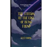 The Station at the Edge of Being Found: The Space Between Things is Also a Place: 3 (Marc Solari)