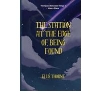 The Station at the Edge of Being Found: The Space Between Things is Also a Place (Marc Solari)