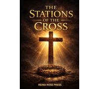 The Stations of the Cross: A Catholic Devotional Guide for the Way of the Cross | The Fourteen Stations with Scriptural Meditations and the Sorrowful Mysteries of the Rosary