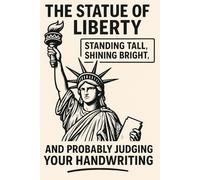The Statue of Liberty: Standing tall, shining bright, and probably judging your handwriting: Funny Office Notebook, Notebook Journal, Funny Gift, Blank, Office humor Gift, Joke Gift Man Woman Children