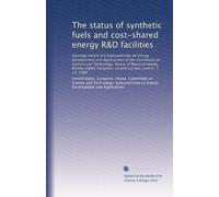 The status of synthetic fuels and cost-shared energy R&D facilities: Hearings before the Subcommittee on Energy Development and Applications of the ... Congress, second session, June 6, 7, 13, 1984