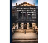 The Statutes at Large and Treaties of the United States of America