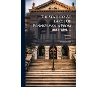 The Statutes At Large Of Pennsylvania From 1682-1801. ...