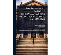 The Statutes At Large Of Pennsylvania From 1682 To 1801, Volume 6, Issues 1759-1765