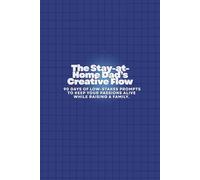 The Stay-at-Home Dad’s Creative Flow: 90 Days of Low-Stakes Prompts to Keep Your Passions Alive While Raising a Family.
