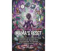 The Stay-At-Home Mama's Reset: A Journal of Support for Christian Moms Who stayhome to raise their kids