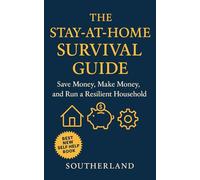 The Stay-At-Home Survival Guide: Save Money, Make Money, and Run a Resilient Household