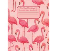 The Stay Flamboyant Composition Notebook: Flamingo Inspired Notebook | Fun School Supplies | Perfect for Gratitude Journaling, Studying, Planning | ... Lovers | Bold and Playful Aesthetic