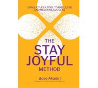 The Stay Joyful Method: Using Joy as a Tool to Rise, Lead, and Redefine Success