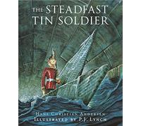 The Steadfast Tin Soldier: A Retelling of Hans Christian Andersen's Tale