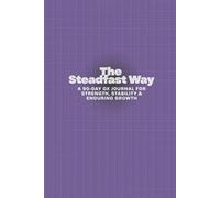 The Steadfast Way: A 90-Day Ox Journal for Strength, Stability & Enduring Growth