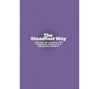 The Steadfast Way: A 90-Day Ox Journal for Strength, Stability & Enduring Growth