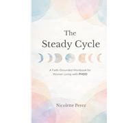 The Steady Cycle: A Faith-Grounded Workbook for Women Living with PMDD