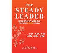 The Steady Leader: Leadership Models That Bring Clarity to Chaos