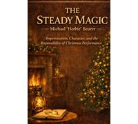 The Steady Magic: Improvisation, Character, and the Responsibility of Christmas Performance