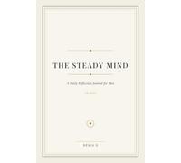 The Steady Mind: A Daily Reflection Journal for Men (Cream Edition)