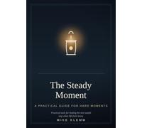 The Steady Moment: A Practical Guide for Hard Moments