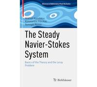The Steady Navier-Stokes System: Basics of the Theory and the Leray Problem (Advances in Mathematical Fluid Mechanics)