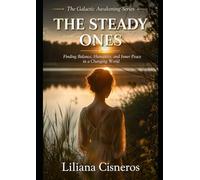 The Steady Ones: Finding Balance, Humanity, and Inner Peace in a Changing World (The Galactic Awakening Series)