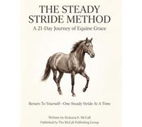 The Steady Stride Method: A 21-Day Journey of Equine Grace: A 21-Day Journey of Equine Grace