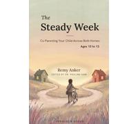 The Steady W ges 10 to 13: Co-Parenting Your Child Across Both Homes