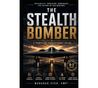 The Stealth Bomber: The Complete Guide to the B-2 Spirit, Stealth Technology, and the Future of Air Warfare