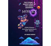 The STEAM Adventures of the Morky’s Universe: The STEAM-R Adventures from Morky’s Universe