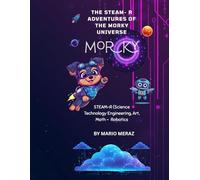 The STEAM Adventures of the Morky’s Universe: The STEAM-R Adventures from Morky’s Universe