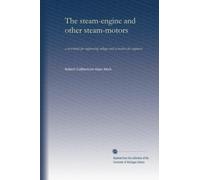The steam-engine and other steam-motors: a text-book for engineering colleges and a treatise for engineers: Volume 1