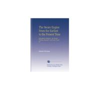 The Steam Engine From the Earliest to the Present Time: Atmospheric Railways - the Electric Printing Telegraph, and Screw Propeller