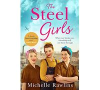 The Steel Girls: A heartwarming wartime saga about love, friendship and bravery during World War Two: Book 1