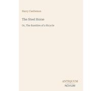 The Steel Horse: Or, The Rambles of a Bicycle