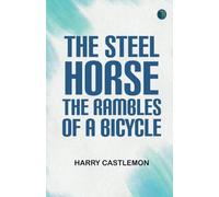 The Steel Horse: The Rambles of a Bicycle