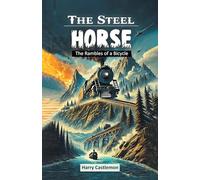The Steel Horse The Rambles of a Bicycle