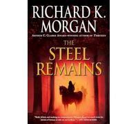 The Steel Remains: 1 (A Land Fit for Heroes)