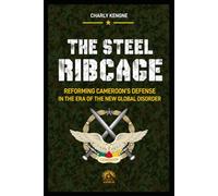 THE STEEL RIB CAGE: REFORMING CAMEROON'S DEFENCE AT THE DAWN OF THE NEW WORLD DISORDER