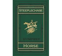 The Steeplechase Horse: How to Select, Train, and Ride Him