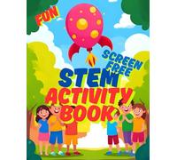The STEM Screen-Free Activity Book for Kids : Hands-On Indoor and Outdoor STEM Projects, Crafts & Experiments for Ages 5-10: 50 Fun Activities and ... Crafts & Outdoor Adventures for Curious Kids
