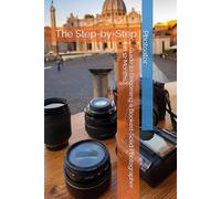 The Step-by-Step Guide to Becoming a Booked-Solid Photographer: in Just 12 Months: 2 (Photography Guides)