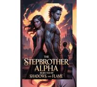 The Stepbrother Alpha Rejected by Shadows and Flame: A Forbidden Mate, a Hidden Heir, and the War for the Crown