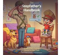 The Stepfather's Handbook: A Step Child's Training Manual for New Dads