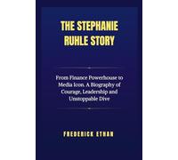 The Stephanie Ruhle Story: From Finance Powerhouse to Media Icon. A Biography of Courage, Leadership and Unstoppable Dive