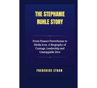The Stephanie Ruhle Story: From Finance Powerhouse to Media Icon. A Biography of Courage, Leadership and Unstoppable Dive